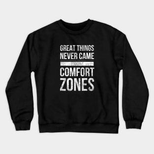 Great Things Never Came From Comfort Zones - Motivational Words Crewneck Sweatshirt